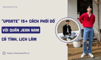 "Update" 15+ cách phối đồ với quần jean nam cá tính, lịch lãm